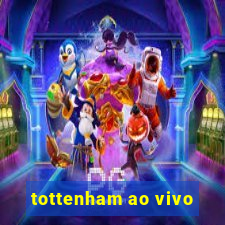 tottenham ao vivo